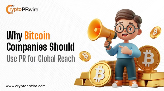 Why Bitcoin Companies Should Use PR for Global Reach