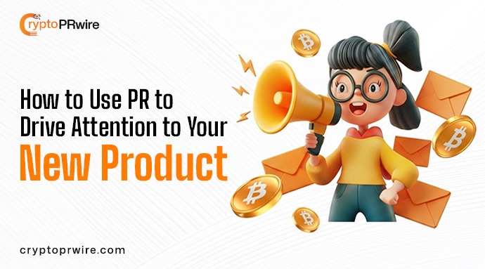 How to Use PR to Drive Attention to Your New Product