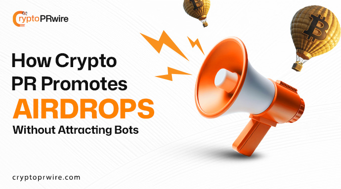 How Crypto PR Promotes Airdrops Without Attracting Bots