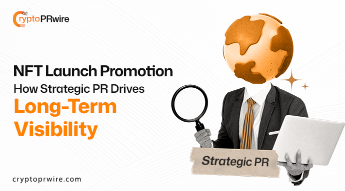 NFT Launch Promotion: How Strategic PR Drives Long-Term Visibility