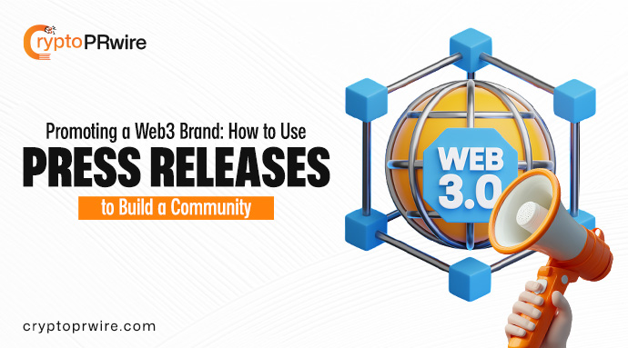 Promoting a Web3 Brand: How to Use Press Releases to Build a Community