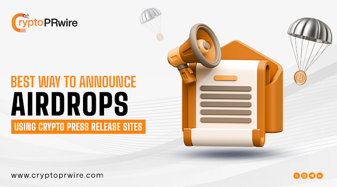 Best Way to Announce Airdrops Using Crypto Press Release Sites