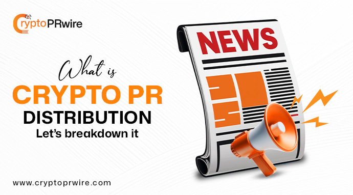What is Crypto Press Release Distribution? Let’s breakdown it