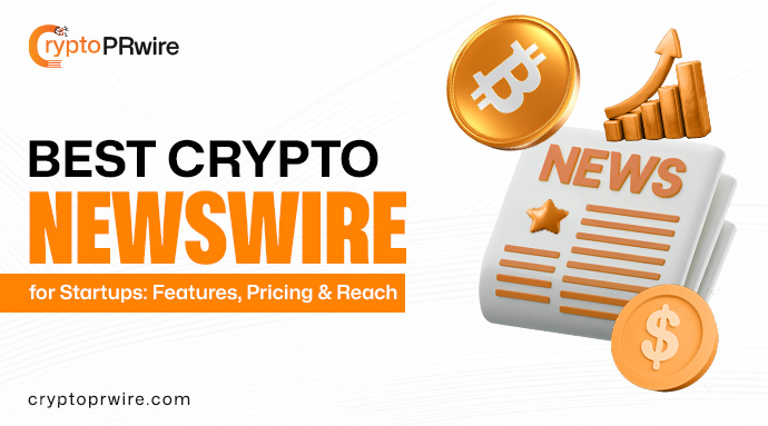 Best Crypto Newswire for Startups: Features, Pricing & Reach