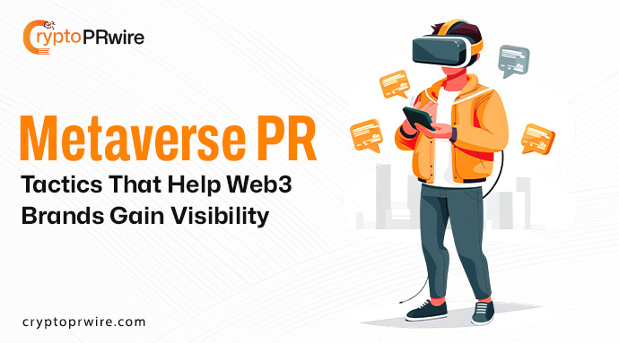 Metaverse PR Tactics That Help Web3 Brands Gain Visibility