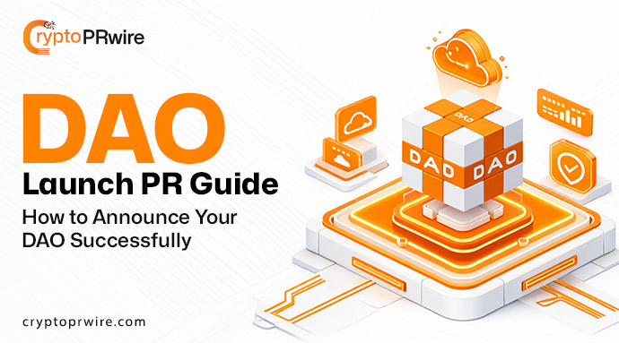 DAO Launch PR Guide: How to Announce Your DAO Successfully