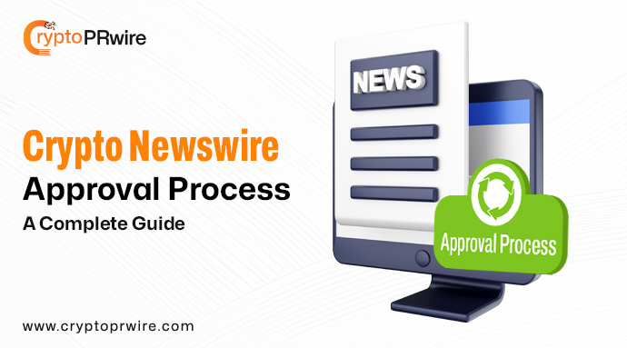 Crypto Newswire Approval Process: A Complete Guide