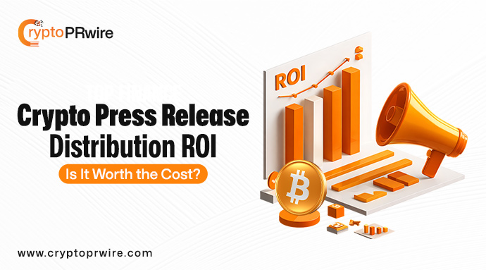 Crypto Press Release Distribution ROI: Is It Worth the Cost?