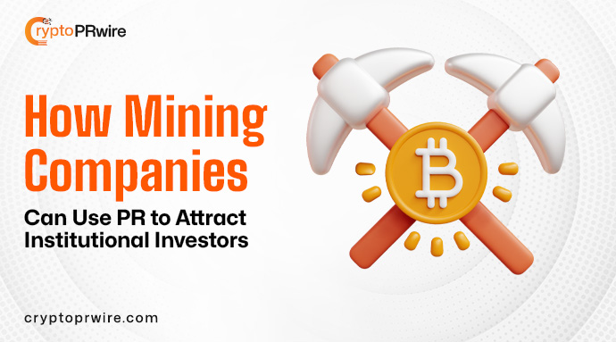 How Crypto Mining Companies Can Use PR to Attract Investors