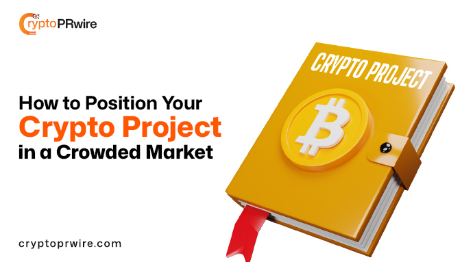 How to Position Your Crypto Project in a Crowded Market