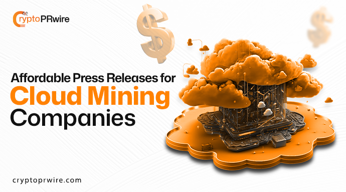 Affordable Press Releases for Cloud Mining Companies