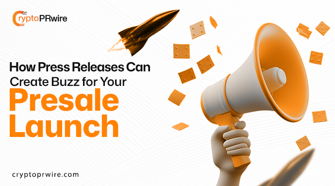 How Press Releases Can Create Buzz for Your Presale Launch