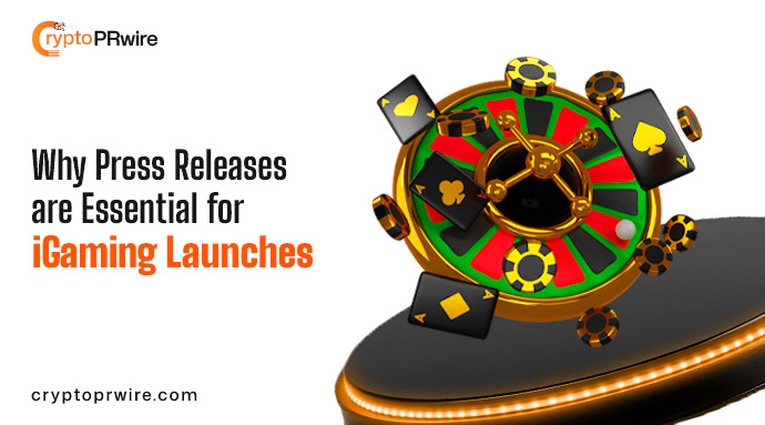Why Press Releases are Essential for iGaming Launches