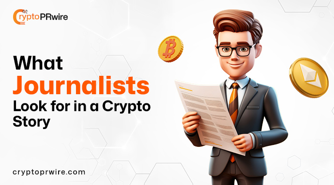 What Journalists Expect From a Compelling Crypto Story