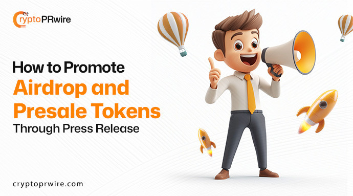 How to Promote Airdrop and Presale Tokens Through Press Releases