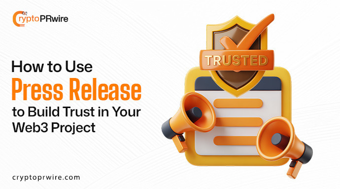 How to Use Press Releases to Build Trust in Your Web3 Project