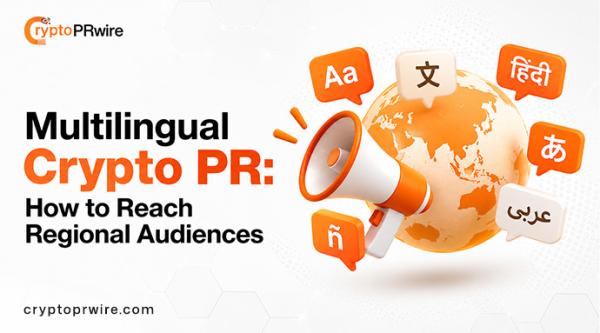 Multilingual Crypto PR: How to Reach Regional Audiences