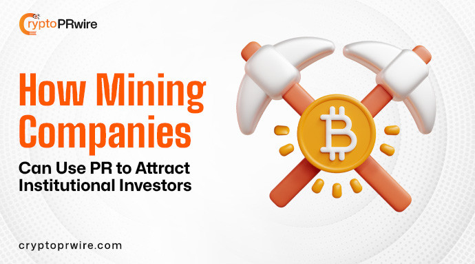 How Crypto Mining Companies Can Use PR to Attract Investors