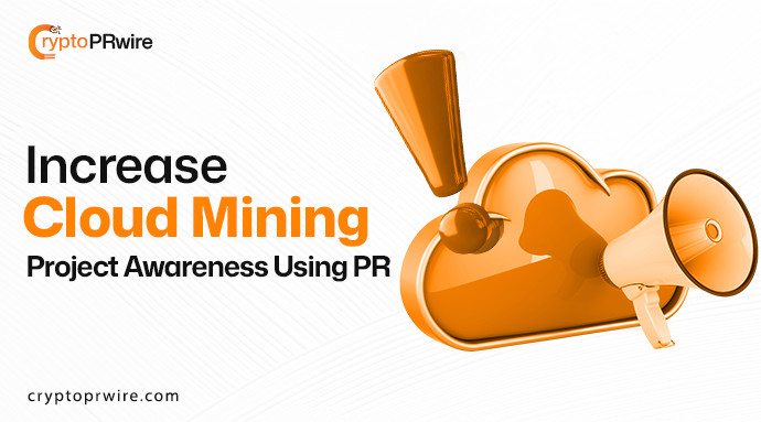 How to Increase Awareness for Your Cloud Mining Project with PR