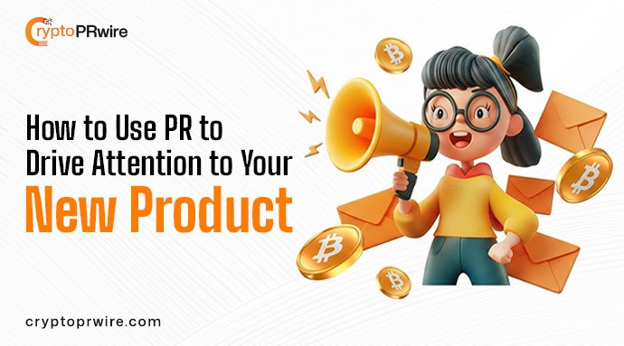 How to Use PR to Drive Attention to Your New Product