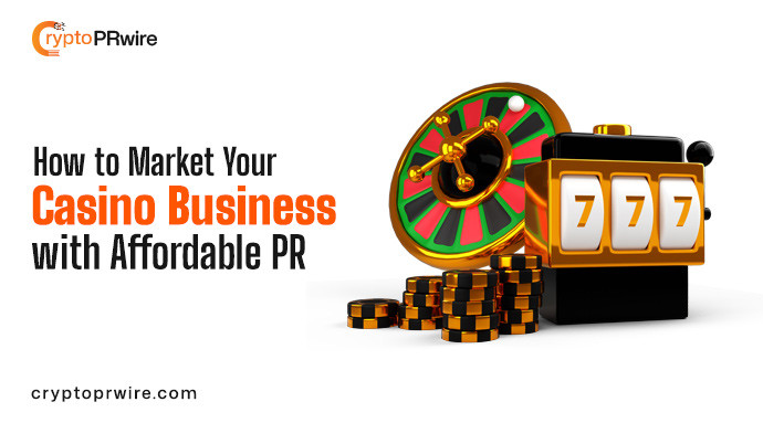 How to Market Your Casino Business with Affordable Press Releases