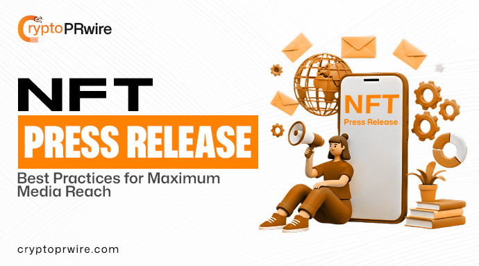 NFT Press Release Best Practices for Maximum Media Reach
