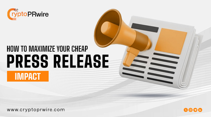 How to Maximize Your Cheap Press Release Impact