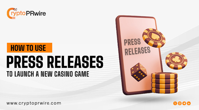 How to Use Press Releases to Launch a New Casino Game