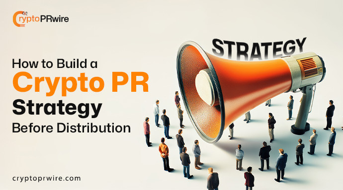 How to Build a Crypto Press Release Strategy Before Distribution