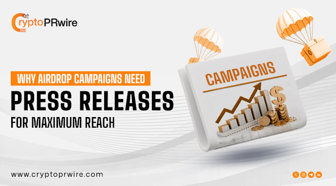 Why Airdrop Campaigns Need Press Releases for Maximum Reach