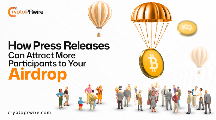 How Press Releases Can Attract More Participants to Your Airdrop