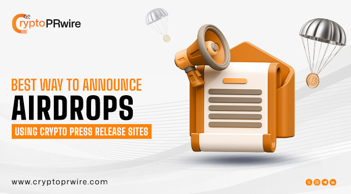 Best Way to Announce Airdrops Using Crypto Press Release Sites
