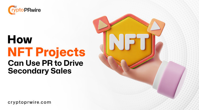 How NFT Projects Can Use PR to Drive Secondary Sales
