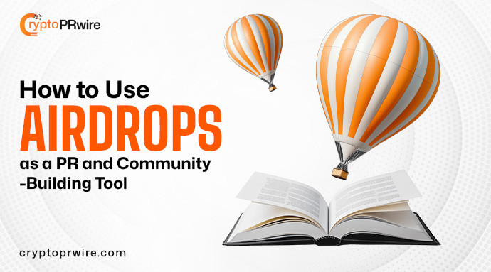 How to Use Airdrops as a PR and Community-Building Tool