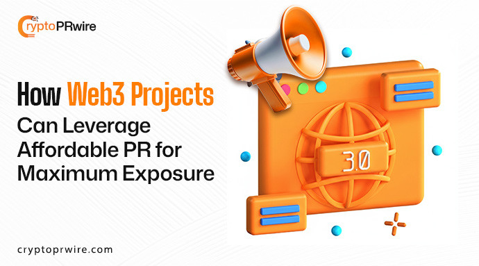 How Web3 Projects Can Leverage Affordable PR for Maximum Exposure
